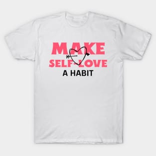 Make Self-Love A Habit T-Shirt